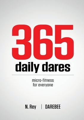 365 Daily Dares: Micro-Fitness For Everyone from Darebee by Rey, N.