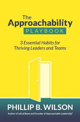 The Approachability Playbook: 3 Essential Habits for Thriving Leaders and Teams Paperback Labor Relations Institute, Incorporated