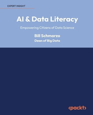 AI & Data Literacy: Empowering Citizens of Data Science Paperback Packt Publishing
