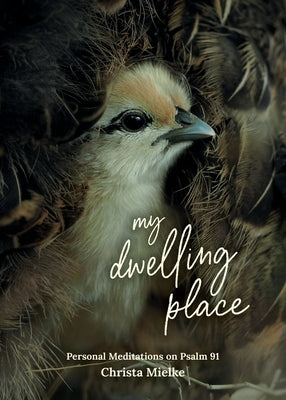 My Dwelling Place: Personal Meditations on Psalm 91 Paperback Word Alive Press