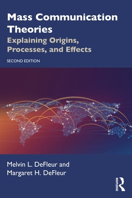 Mass Communication Theories: Explaining Origins, Processes, and Effects Paperback Routledge