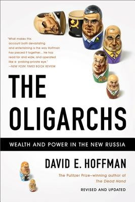 The Oligarchs: Wealth and Power in the New Russia PublicAffairs