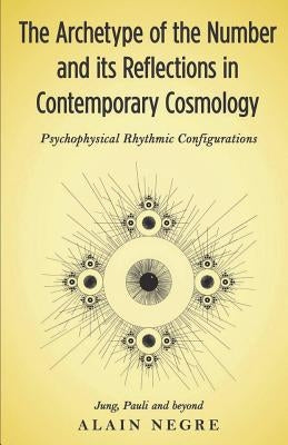 The Archetype of the Number and its Reflections in Contemporary Cosmology: Psychophysical Rhythmic Configurations - Jung, Pauli and Beyond Paperback Chiron Publications