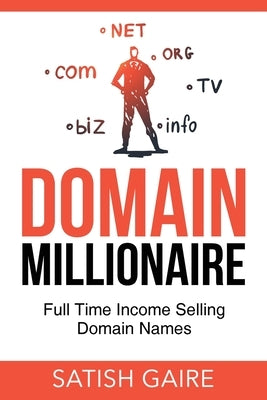 Domain Millionaire: Full Time Income Selling Domain Names Paperback Satish Gaire