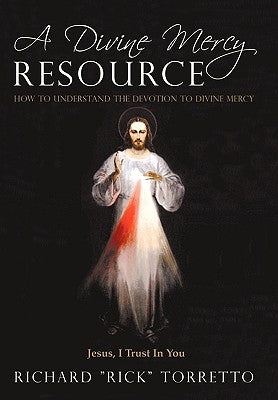 A Divine Mercy Resource: How to Understand the Devotion to Divine Mercy Paperback iUniverse