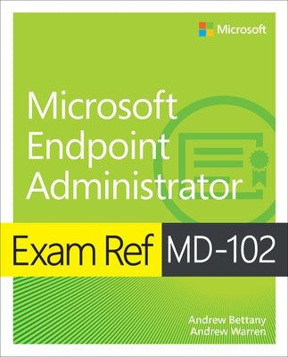 Exam Ref MD-102 Microsoft Endpoint Administrator Paperback Microsoft Press