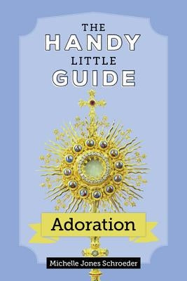 The Handy Little Guide to Adoration Paperback Our Sunday Visitor