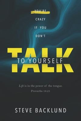 You're Crazy If You Don't Talk To Yourself Paperback Steve Backlund