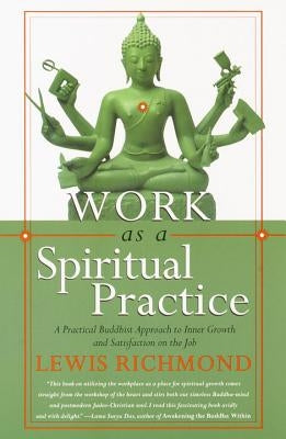 Work as a Spiritual Practice: A Practical Buddhist Approach to Inner Growth and Satisfaction on the Job Paperback Harmony