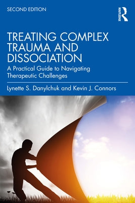 Treating Complex Trauma and Dissociation: A Practical Guide to Navigating Therapeutic Challenges Paperback Routledge