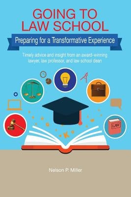 Going to Law School: Preparing for a Transformative Experience by Miller, Nelson P.
