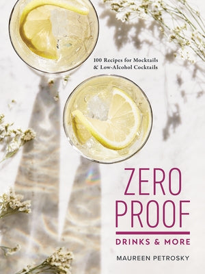 Zero Proof Drinks and More: 100 Recipes for Mocktails and Low-Alcohol Cocktails Paperback Robert Rose