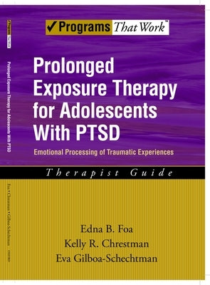 Prolonged Exposure Therapy for Adolescents with Ptsd Emotional Processing of Traumatic Experiences, Therapist Guide Paperback Oxford University Press, USA