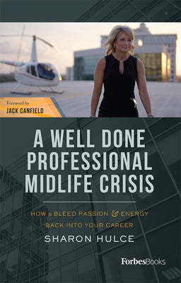 A Well Done Professional Midlife Crisis: How to Bleed Passion & Energy Back Into Your Career by Hulce, Sharon