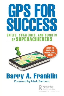 GPS for Success: Skills, Strategies, and Secrets of Superachievers Paperback Productivity Press