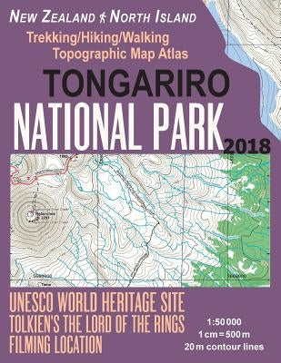 Tongariro National Park Trekking/Hiking/Walking Topographic Map Atlas Tolkien's The Lord of The Rings Filming Location New Zealand North Island 1: 500 Paperback Createspace Independent Publishing Platform
