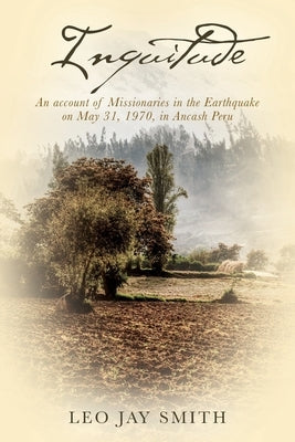 Inquitude: An account of Missionaries in teh Earthquake on May 31, 1970, in Ancash Peru Paperback Outskirts Press
