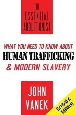 The Essential Abolitionist: What You Need to Know About Human Trafficking & Modern Slavery Paperback Daliwal Press