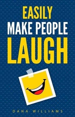 Easily Make People Laugh: How to Build Self-Confidence and Improve Your Humor Paperback Gtm Press LLC