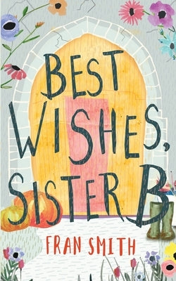 Best Wishes, Sister B: a gentle feel good comedy Paperback Apiary Publishing
