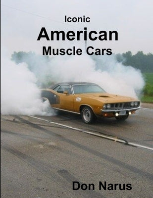Iconic American Muscle Cars Paperback Lulu.com