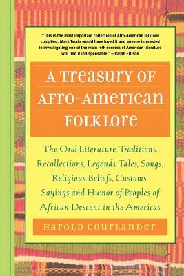 A Treasury of Afro-American Folklore: The Oral Literature, Traditions, Recollections, Legends, Tales, Songs, Religious Beliefs, Customs, Sayings, and Paperback Da Capo Press