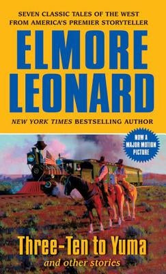 Three-Ten to Yuma and Other Stories by Leonard, Elmore