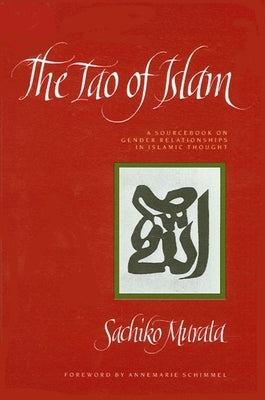 The Tao of Islam: A Sourcebook on Gender Relationships in Islamic Thought Paperback State University of New York Press