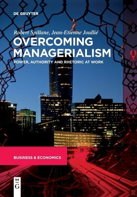 Overcoming Managerialism: Power, Authority and Rhetoric at Work Paperback de Gruyter