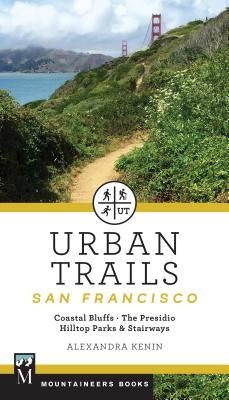 Urban Trails: San Francisco: Coastal Bluffs/ The Presidio/ Hilltop Parks & Stairways Paperback Mountaineers Books
