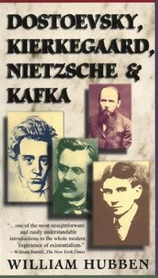 Dostoevsky, Kierkegaard, Nietzsche & Kafka Scribner Book Company