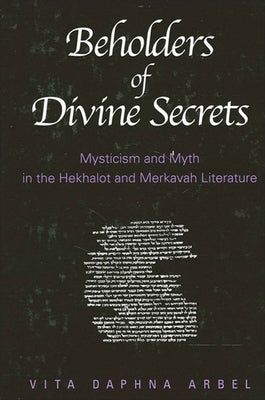 Beholders of Divine Secrets: Mysticism and Myth in the Hekhalot and Merkavah Literature Paperback State University of New York Press