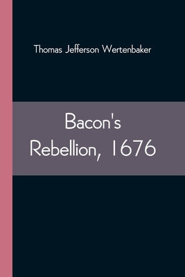 Bacon's Rebellion, 1676 Paperback Alpha Edition