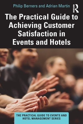 The Practical Guide to Achieving Customer Satisfaction in Events and Hotels Paperback Routledge