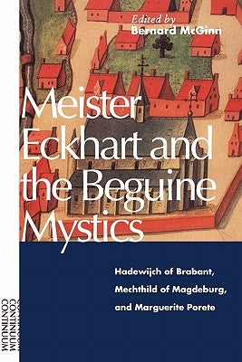 Meister Eckhart and the Beguine Mystics: Hadewijch of Brabant, Mechthild of Magdeburg, and Marguerite Porete Paperback Continnuum-3PL