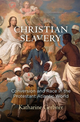 Christian Slavery: Conversion and Race in the Protestant Atlantic World Paperback University of Pennsylvania Press