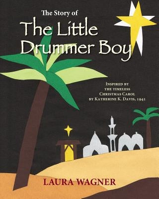 The Story of The Little Drummer Boy: Inspired by the Timeless Christmas Carol by Katherine K. Davis, 1941 Paperback Createspace Independent Publishing Platform