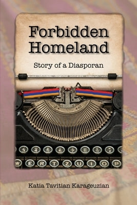 Forbidden Homeland: Story of a Diasporan Paperback Katia Tavitian Karageuzian
