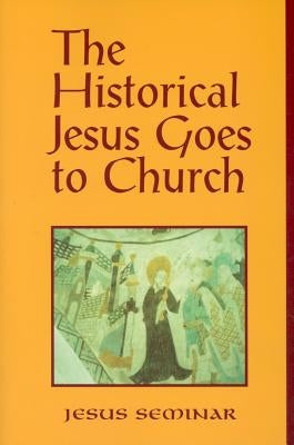 The Historical Jesus Goes to Church Paperback Polebridge Press