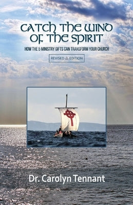 Catch the Wind of the Spirit: How the 5 Ministry Gifts Can Transform Your Church Paperback Carolyn Tennant