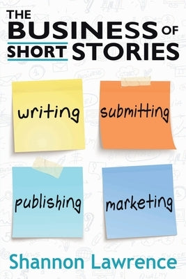 The Business of Short Stories: Writing, Submitting, Publishing, and Marketing Paperback Warrior Muse Press