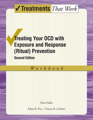Treating Your Ocd with Exposure and Response (Ritual) Prevention Therapy: Workbook Paperback Oxford University Press, USA