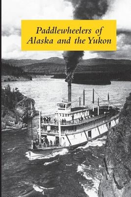 Paddlewheelers of Alaska and the Yukon Paperback Friday501
