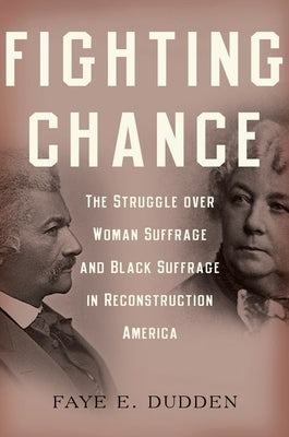 Fighting Chance: The Struggle Over Woman Suffrage and Black Suffrage in Reconstruction America Paperback Oxford University Press, USA