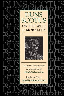 Duns Scotus on the Will and Morality (Translation Edition) Paperback Catholic University of America Press