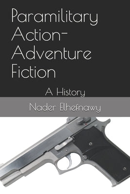 Paramilitary Action-Adventure Fiction: A History Paperback Independently Published