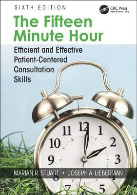 The Fifteen Minute Hour: Efficient and Effective Patient-Centered Consultation Skills, Sixth Edition Paperback CRC Press