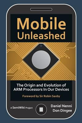 Mobile Unleashed: The Origin and Evolution of ARM Processors in Our Devices Paperback Createspace Independent Publishing Platform