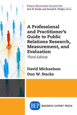 A Professional and Practitioner's Guide to Public Relations Research, Measurement, and Evaluation, Third Edition Paperback Business Expert Press