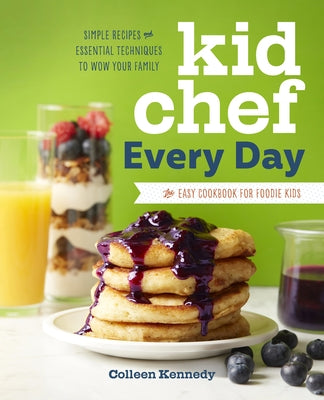 Kid Chef Every Day: The Easy Cookbook for Foodie Kids Paperback Rockridge Press